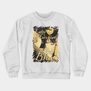 Latte Macchiato Blues (text version) Crewneck Sweatshirt